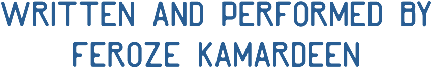 Written and performed by Feroze Kamardeen